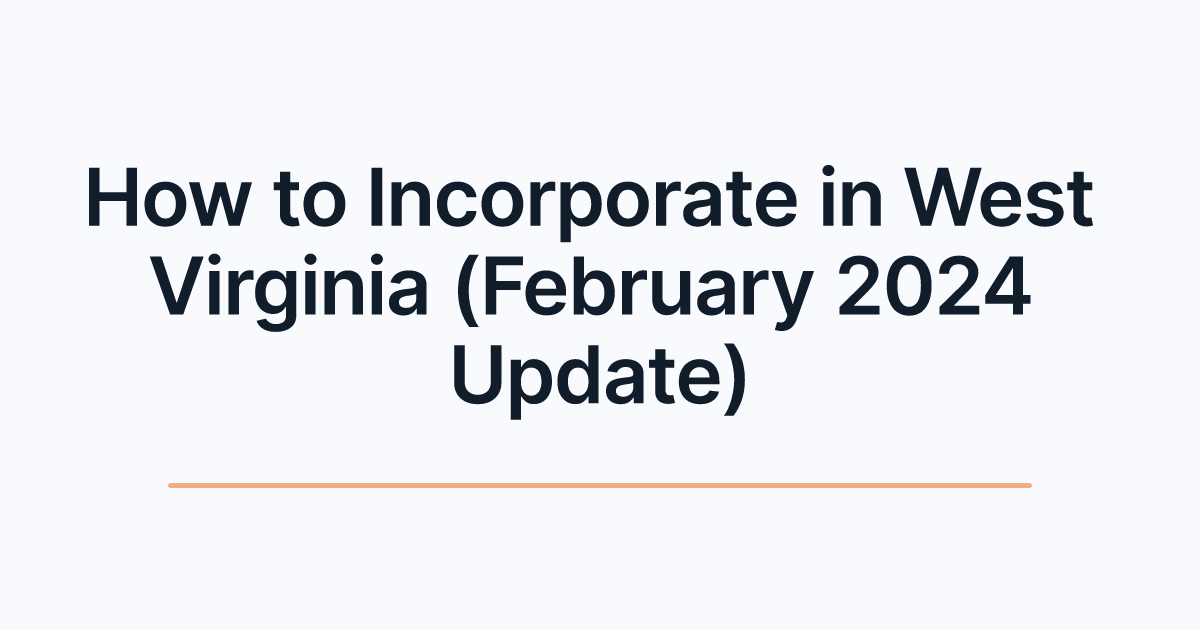 How to Incorporate in West Virginia (February 2024 Update)